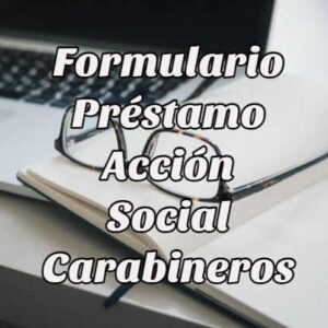 sacar formulario préstamo acción social carabineros