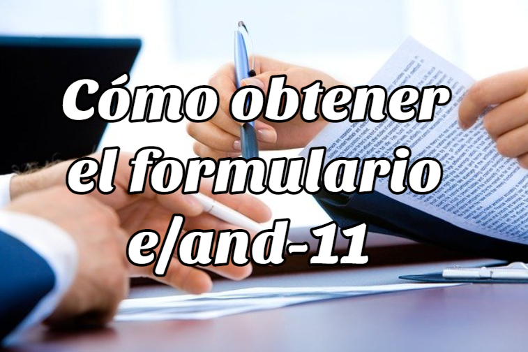 Cómo obtener el formulario e and 11 original